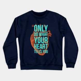 Only Do What Your Heart Tells You Crewneck Sweatshirt